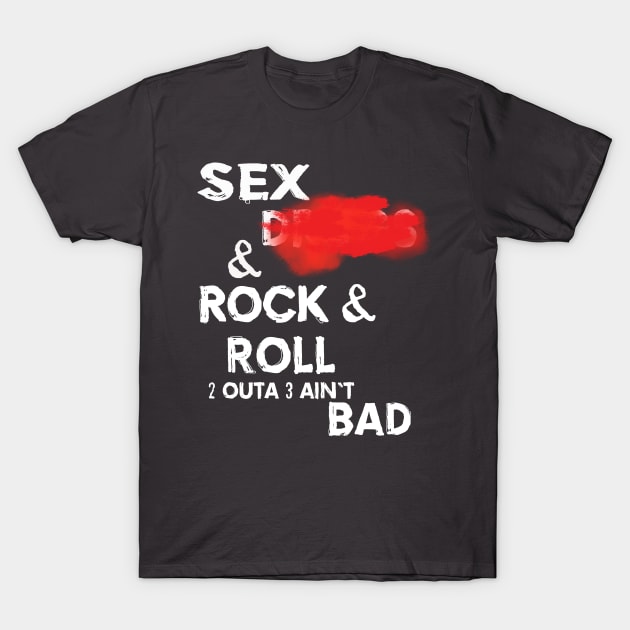 Sex Drugs Rock and Roll T-Shirt by Gifts of Recovery